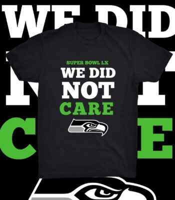 Seahawks Super Bowl LX T-Shirt – "We Did Not Care" Quote Tee