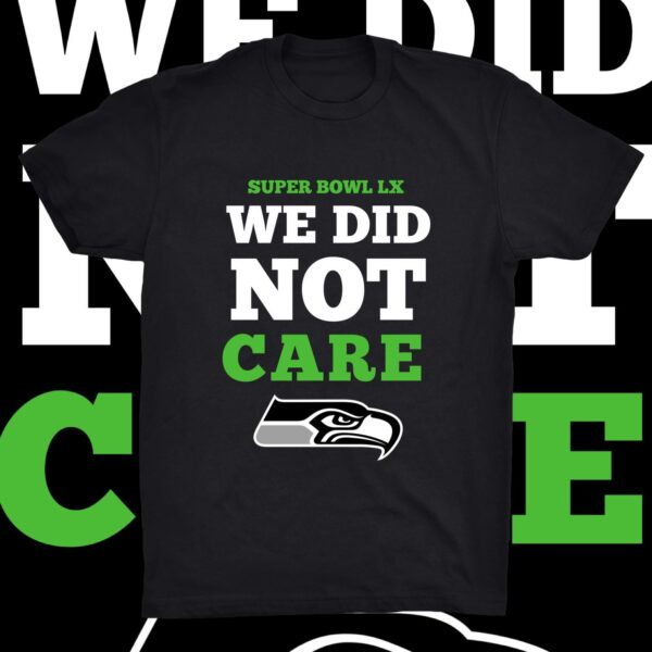 Seahawks Super Bowl LX T-Shirt – "We Did Not Care" Quote Tee