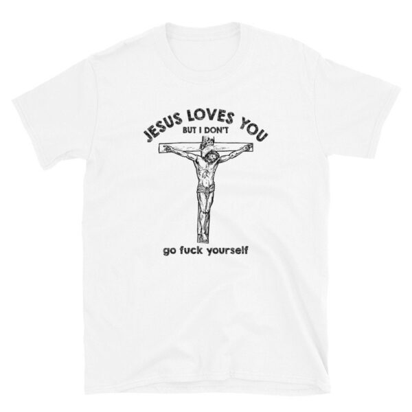 Jesus Love You But I Don't Go Shirt – Soft Unisex Tee