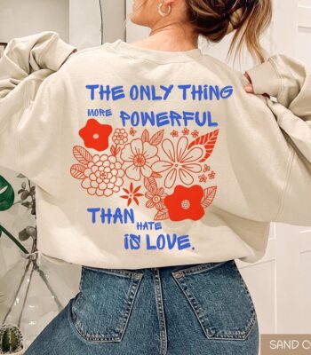Only Thing More Powerful Than Hate Is Love Sweatshirt - Cozy Sand Crewneck for Activists