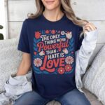 Powerful Love Quote Tee – Floral Comfortable Unisex Shirt