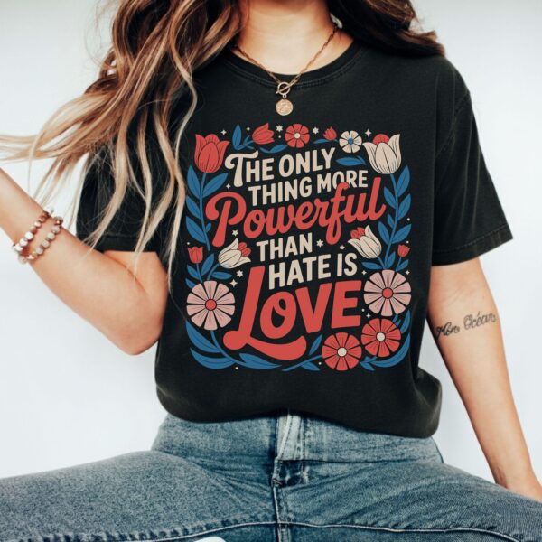 Powerful Love Quote Tee – Floral Comfortable Unisex Shirt