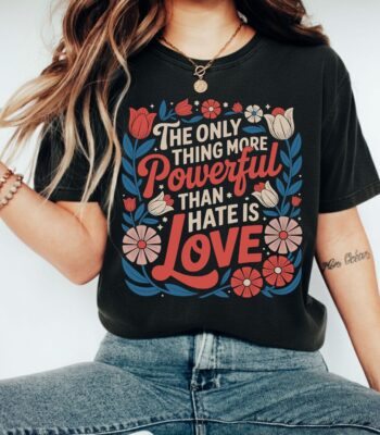Powerful Love Quote Tee – Floral Comfortable Unisex Shirt