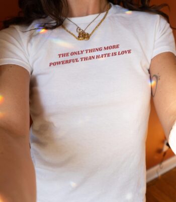 The Only Thing More Powerful Than Hate Is Love Baby Tee - Social Justice Shirt